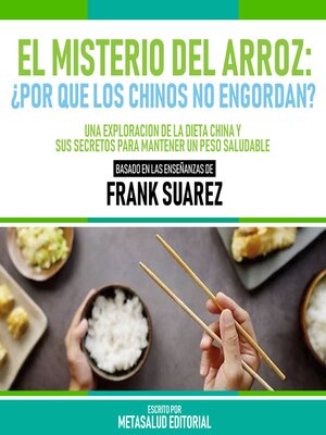 cover image of El Misterio Del Arroz--¿Por Que Los Chinos No Engordan?--Basado En Las Enseñanzas De Frank Suarez